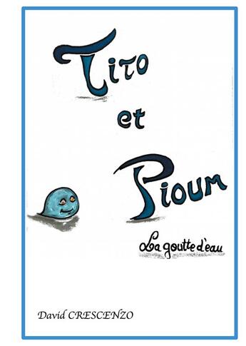 Couverture du livre « Tito et Pioum : la goutte d'eau » de David Crescenzo aux éditions Books On Demand