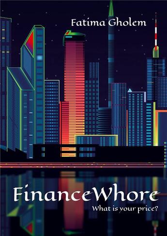 Couverture du livre « FinanceWhore : What is your price ? » de Fatima Gholem aux éditions Books On Demand