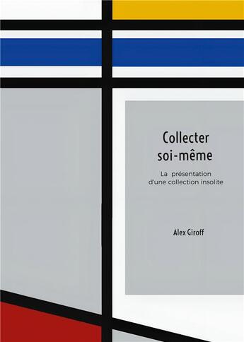 Couverture du livre « Collecter soi-même : La présentation d'une collection insolite » de Alex Giroff aux éditions Books On Demand