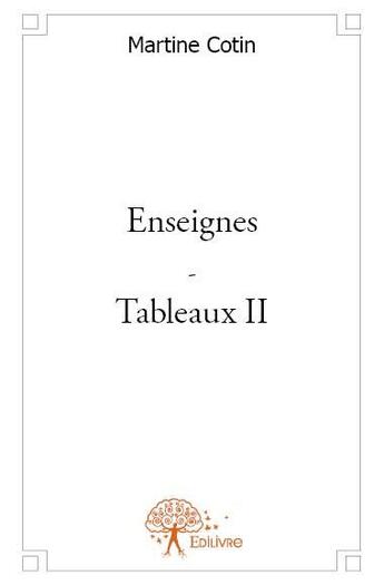 Couverture du livre « Enseignes ; tableaux t.2 » de Martine Cotin aux éditions Edilivre