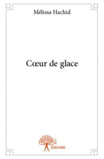 Couverture du livre « Coeur de glace » de Melissa Hachid aux éditions Edilivre