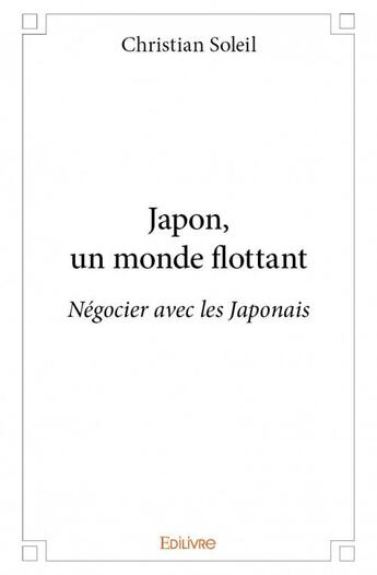 Couverture du livre « Japon, un monde flottant » de Christian Soleil aux éditions Edilivre