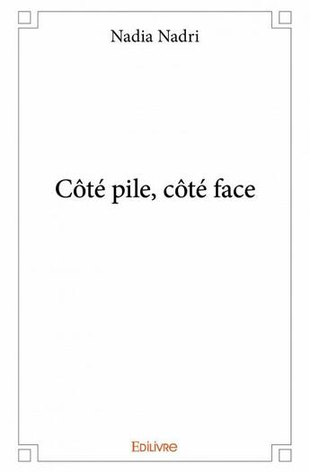 Couverture du livre « Côté pile, côté face » de Nadia Nadri aux éditions Edilivre