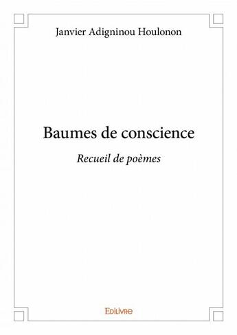 Couverture du livre « Baumes de conscience, recueil de poèmes » de Janvier Adigninou Houlonon aux éditions Edilivre