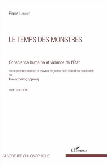 Couverture du livre « Le temps des monstres (tome 4) - vol04 - conscience humaine et violence de l'etat dans quelques myth » de Pierre Lamble aux éditions L'harmattan