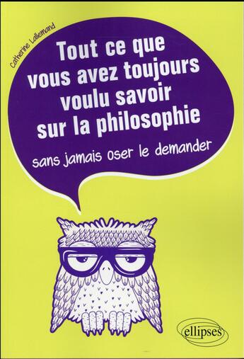 Couverture du livre « Tout ce que vous avez toujours voulu savoir sur la philosophie sans jamais oser le demander » de Catherine Lallemand aux éditions Ellipses