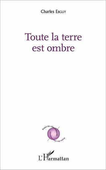 Couverture du livre « Toute la terre est ombre » de Charles Ebguy aux éditions L'harmattan