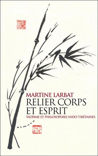 Couverture du livre « Relier corps et esprit ; taoïsme et philosophies indo-tibétaines » de Martine Larbat aux éditions Almora