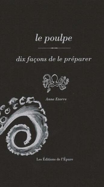 Couverture du livre « Dix façons de le préparer : le poulpe » de Anne Etorre aux éditions Les Editions De L'epure