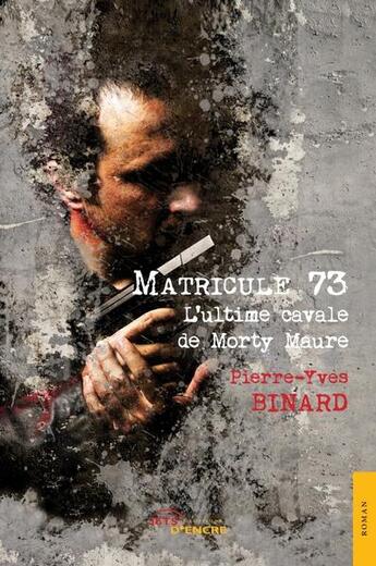 Couverture du livre « Matricule 73 - t.1 l'ultime cavale de morty maure » de Binard Pierre-Yves aux éditions Jets D'encre