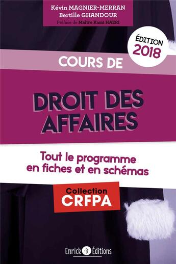 Couverture du livre « Cours de droit des affaires ; tout le programme en fiches et en schémas (édition 2018) » de Kevin Magnier-Merran et Bertille Ghandour aux éditions Enrick B.