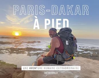 Couverture du livre « Paris-Dakar à pied : Une aventure humaine extraordinaire » de Gaetan Bohler aux éditions Bastberg