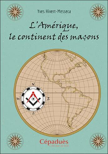 Couverture du livre « L'Amérique, le continent des maçons » de Yves Hivert-Messeca aux éditions Editions De Midi