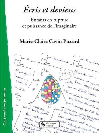 Couverture du livre « Écris et deviens ; enfants en rupture et puissance de l'imaginaire » de Marie-Claire Cavin Piccard aux éditions Chronique Sociale