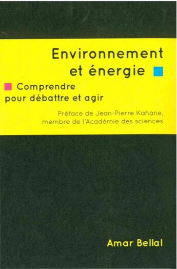 Couverture du livre « Environnement et énergie ; comprendre pour débattre et agir » de Amar Bellal aux éditions Le Temps Des Cerises