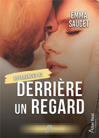 Couverture du livre « Apparences Tome 2 : derrière un regard » de Emma Saucet aux éditions Alter Real