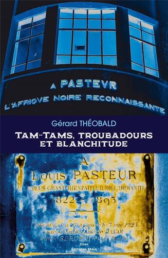 Couverture du livre « Tam-tams, troubadours et blanchitude » de Gerard Theobald aux éditions Editions Maia