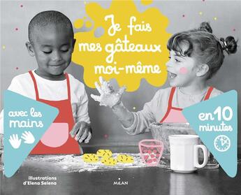 Couverture du livre « Je fais des gâteaux moi-même avec les mains en 10 minutes » de Elena Selena aux éditions Milan