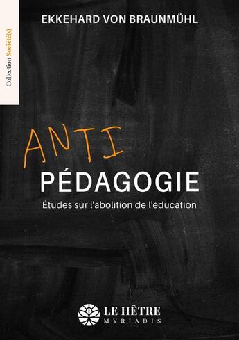 Couverture du livre « Antipédagogie : Études sur l'abolition de l'éducation » de Ekkehard Von Braunmuhl aux éditions Hetre Myriadis