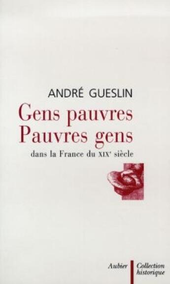 Couverture du livre « Gens pauvres, pauvres gens - dans la france du xixe siecle » de Andre Gueslin aux éditions Aubier