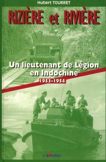 Couverture du livre « Rizière et rivière : Un lieutenant de légion en Indochine 1953-1954 » de Tourret Hubert aux éditions Lavauzelle