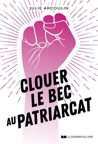 Couverture du livre « Clouer le bec au patriarcat » de Julie Arcoulin aux éditions Courrier Du Livre