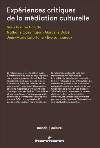 Couverture du livre « Expériences critiques de la médiation culturelle » de Jean-Marie Lafortune et Eve Lamoureux et Nathalie Casemajor et Collectif et Marcelle Dube aux éditions Hermann