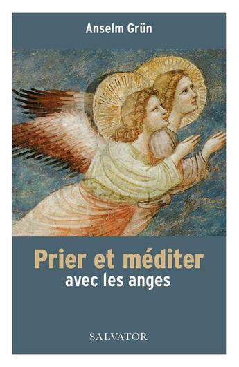 Couverture du livre « Prier et méditer avec les anges » de Anselm Grun aux éditions Salvator