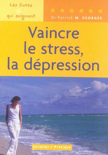 Couverture du livre « Vaincre le stress, la depression. les livres qui soignent » de Patrick M. Georges aux éditions Organisation