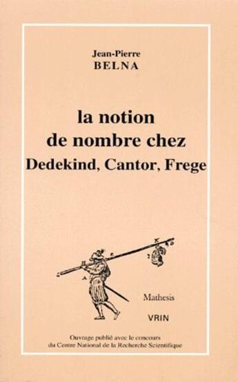 Couverture du livre « La notion de nombre chez Dedekind, Cantoir, Frege » de Jean-Pierre Belna aux éditions Vrin