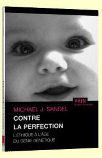 Couverture du livre « Contre la perfection ; l'éthique à l'âge du génie génétique » de Michael J. Sandel aux éditions Vrin