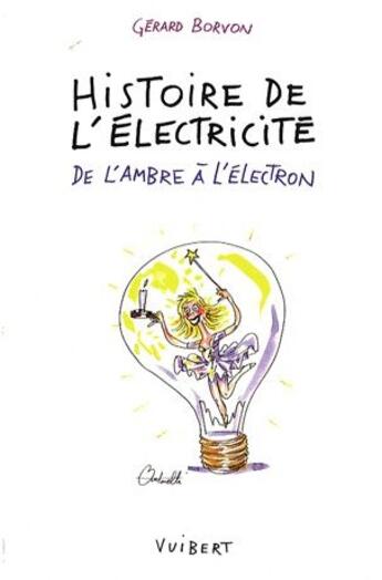 Couverture du livre « Histoire de l'électricité ; de l'ombre à l'électron » de Gerard Borvon aux éditions De Boeck Superieur