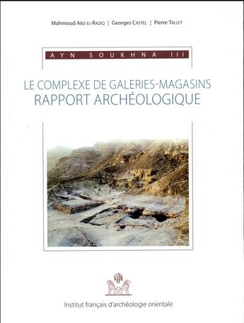 Couverture du livre « Ayn Soukhna III ; le complexe de galeries-magasins » de  aux éditions Ifao