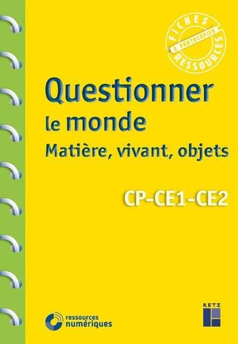 Couverture du livre « Questionner le monde : le vivant, la matiere, les objets cp-ce1-ce2 + telechargement » de Chauvel P. aux éditions Retz