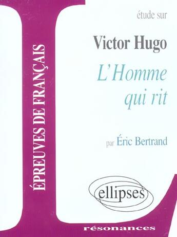 Couverture du livre « Étude sur Victor Hugo ; l'homme qui rit » de Eric Bertrand aux éditions Ellipses