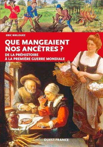 Couverture du livre « Que mangeaient nos ancêtres ? de la Préhistoire à la première guerre mondiale » de Eric Birlouez aux éditions Ouest France