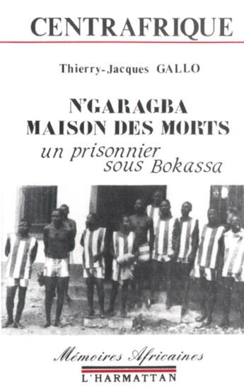 Couverture du livre « N'garagba, la maison des morts ; un prisonnier sous Bokassa » de Gallo T J. aux éditions L'harmattan