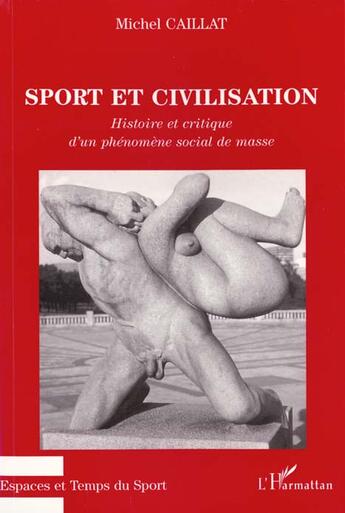 Couverture du livre « Sport et civilisation - histoire et critique d'un phenomene social de masse » de Michel Caillat aux éditions L'harmattan