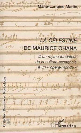 Couverture du livre « La Célestine de Maurice Ohana ; d'un mythe fondateur de la culture espagnole à un opéra-monde » de Marie-Lorraine Martin aux éditions L'harmattan