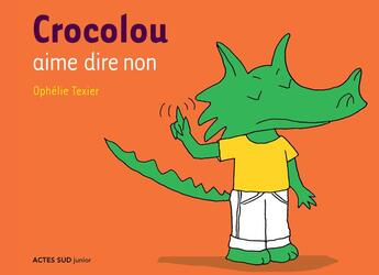 Couverture du livre « Crocolou aime dire non » de Ophelie Texier aux éditions Actes Sud Jeunesse