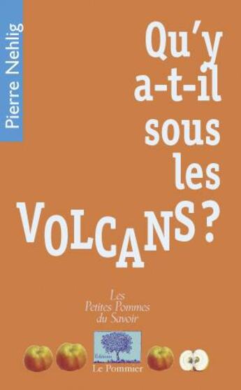 Couverture du livre « Qu'y a-t-il sous les volcans ? » de Pierre Nehlig aux éditions Le Pommier