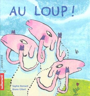 Couverture du livre « Au loup ! - illustrations, couleur » de Bernard Sophie / Gib aux éditions Autrement