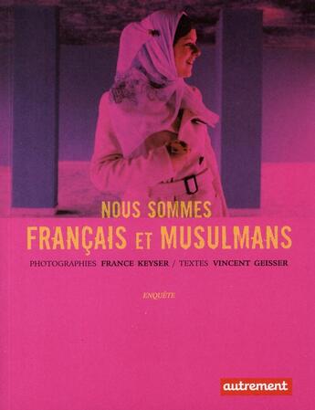 Couverture du livre « Nous sommes français et musulmans » de Vincent Geisser et France Keyser aux éditions Autrement