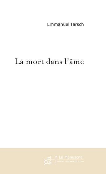 Couverture du livre « La mort dans l'âme » de Hirsch-E aux éditions Le Manuscrit