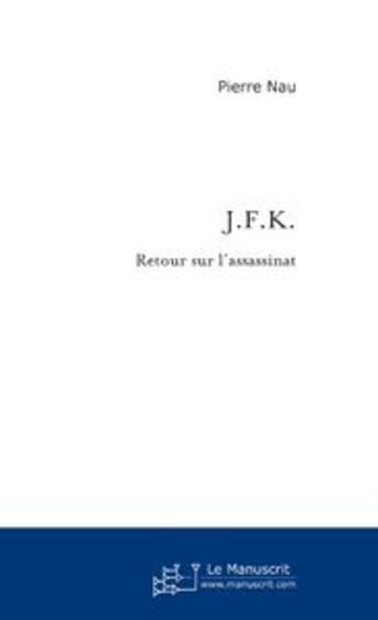 Couverture du livre « Jfk » de Pierre Nau aux éditions Le Manuscrit