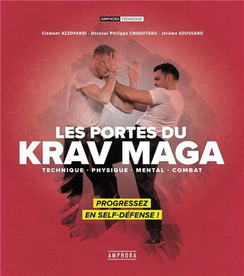 Couverture du livre « Les portes du krav maga ; technique, physique, mental, combat ; progressez en self-défense ! » de Philippe Chaduteau et Clement Azzopardi et Jerome Soussand aux éditions Amphora