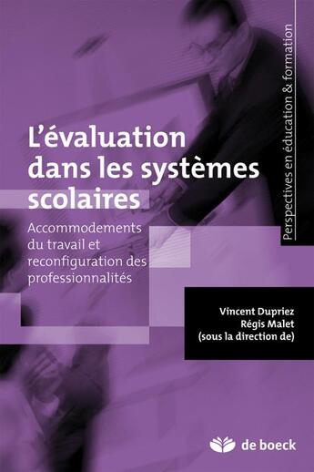 Couverture du livre « L'évaluation dans les systèmes scolaires ; accommodements du travail et reconfiguration des professionalités » de Vincent Dupriez et Regis Malet aux éditions De Boeck Superieur