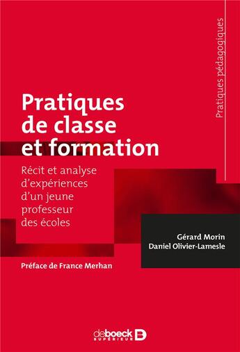 Couverture du livre « Pratiques de classe et formation ; récit et analyse d'expériences d'un jeune professeur des écoles » de Gerard Morin et Daniel Olivier-Lamesle aux éditions De Boeck Superieur