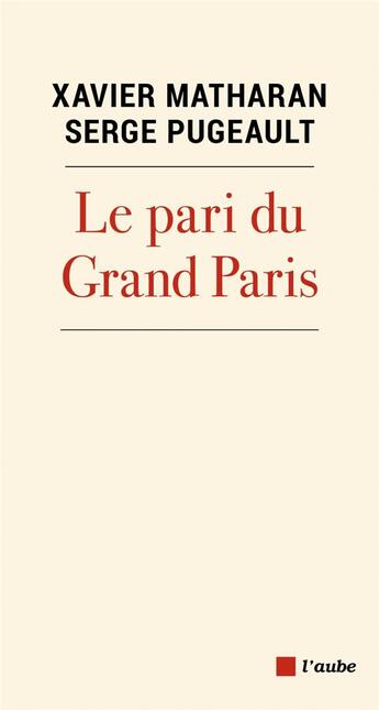 Couverture du livre « Le pari du Grand Paris » de Xavier Matharan et Serge Pugeault aux éditions Editions De L'aube