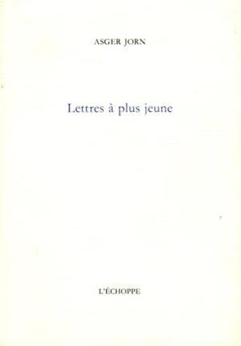 Couverture du livre « Lettres à plus jeune » de Jorn/Asger aux éditions L'echoppe